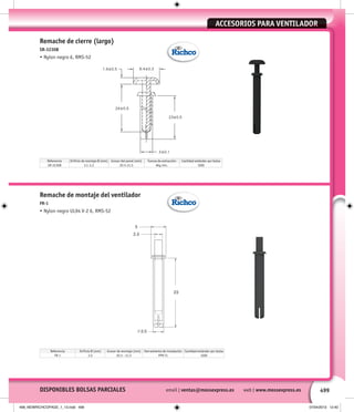 499
Remache de montaje del ventilador
FR-1
• Nylon negro UL94 V-2 6, RMS-52
Remache de cierre (largo)
SR-3230B
• Nylon negro 6, RMS-52
Referencia Orificio de montaje Ø (mm) Grosor del panel (mm) Fuerza de extracción Cantidad estándar por bolsa
SR-3230B 3.1-3.2 20.5-21.5 8kg min. 1000
Referencia Orificio Ø (mm) Grosor de montaje (mm) Herramienta de instalación Cantidad estándar por bolsa
FR-1 3.5 20.5 - 21.5 PPR-T1 1000
email | ventas@mossexpress.es web | www.mossexpress.esDISPONIBLES BOLSAS PARCIALES
ACCESORIOS PARA VENTILADORACCESORIOS PARA VENTILADORACCESORIOS PARA VENTILADORACCESORIOS PARA VENTILADORACCESORIOS PARA VENTILADOR
499_NEWRICHCOPAGE_1_13.indd 499 07/04/2013 12:40
 