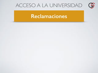 ACCESO A LA UNIVERSIDAD
Reclamaciones
 