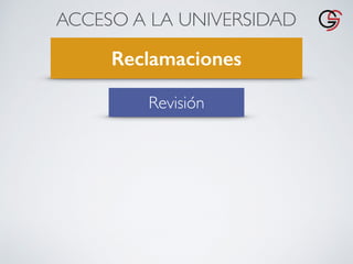 ACCESO A LA UNIVERSIDAD
Reclamaciones
Revisión
 