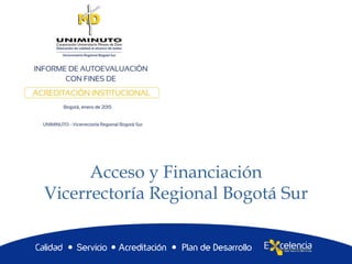 Acceso y Financiación
Vicerrectoría Regional Bogotá Sur
 