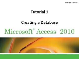 Tutorial 1

     Creating a Database

Microsoft Access 2010
           ®
 