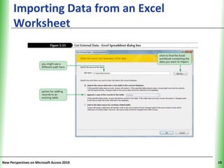 Importing Data from an Excel          XP
      Worksheet




New Perspectives on Microsoft Access 2010        19
 