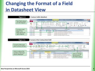 Changing the Format of a Field        XP
      in Datasheet View




New Perspectives on Microsoft Access 2010        8
 