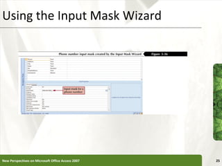 Using the Input Mask Wizard New Perspectives on Microsoft Office Access 2007 