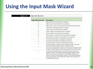 Using the Input Mask Wizard           XP




New Perspectives on Microsoft Access 2010        28
 