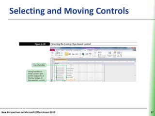 Selecting and Moving Controls                XP




New Perspectives on Microsoft Office Access 2010        17
 