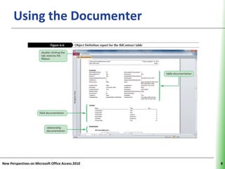 Using the Documenter                         XP




New Perspectives on Microsoft Office Access 2010        8
 