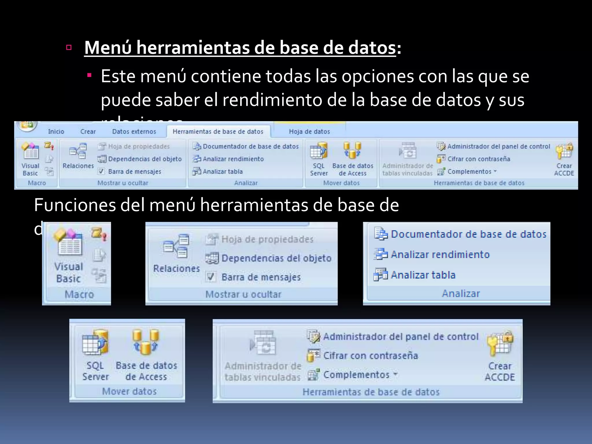  Menú herramientas de base de datos:
      Este menú contiene todas las opciones con las que se
       puede saber el rendimiento de la base de datos y sus
       relaciones.



Funciones del menú herramientas de base de
datos:
 