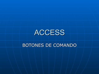 ACCESS BOTONES DE COMANDO 