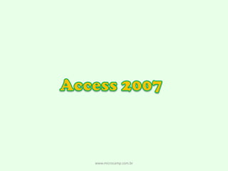 Access 2007 www.microcamp.com.br 