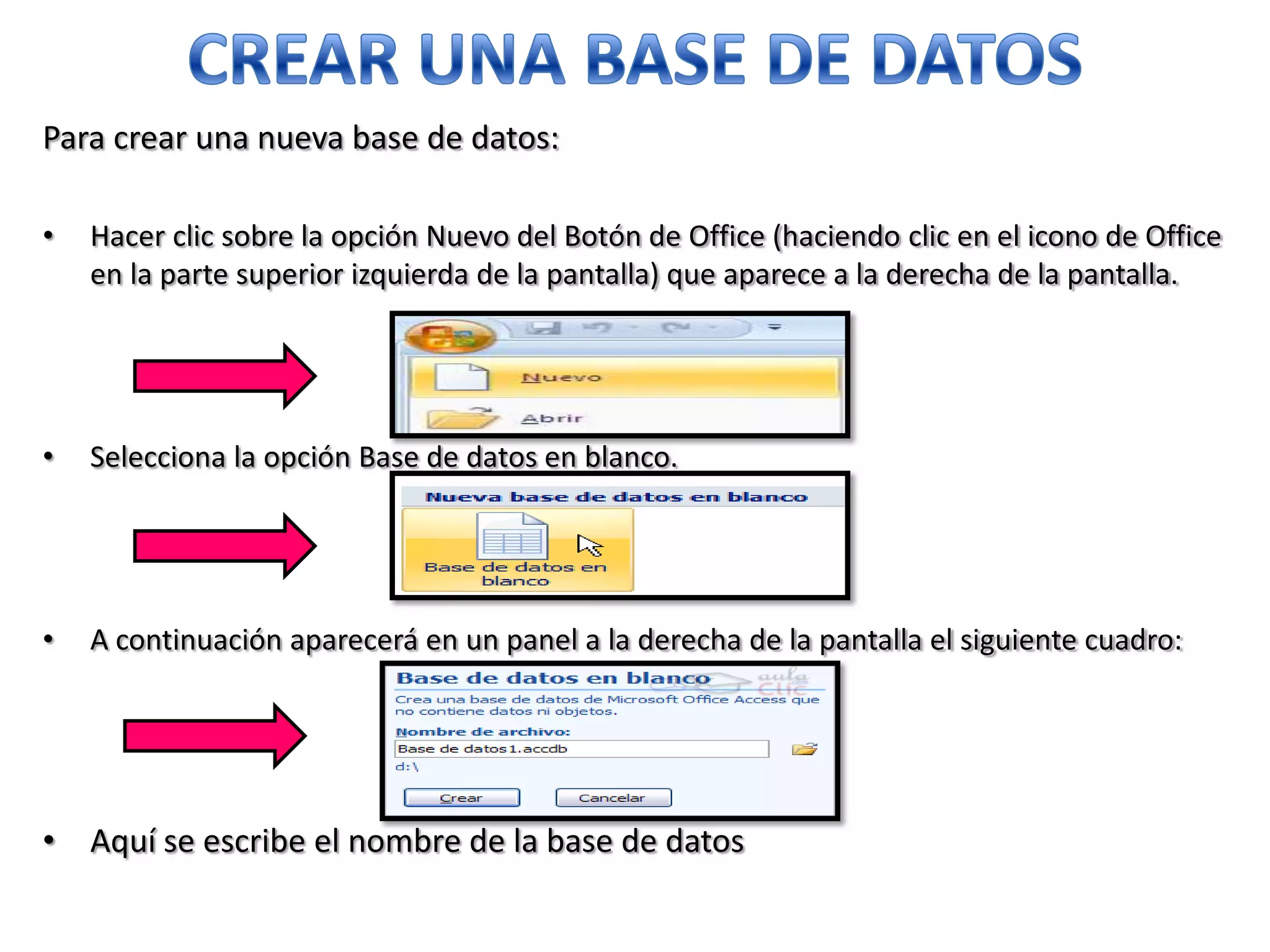 Para crear una nueva base de datos:
•

Hacer clic sobre la opción Nuevo del Botón de Office (haciendo clic en el icono de Office
en la parte superior izquierda de la pantalla) que aparece a la derecha de la pantalla.

•

Selecciona la opción Base de datos en blanco.

•

A continuación aparecerá en un panel a la derecha de la pantalla el siguiente cuadro:

• Aquí se escribe el nombre de la base de datos

 