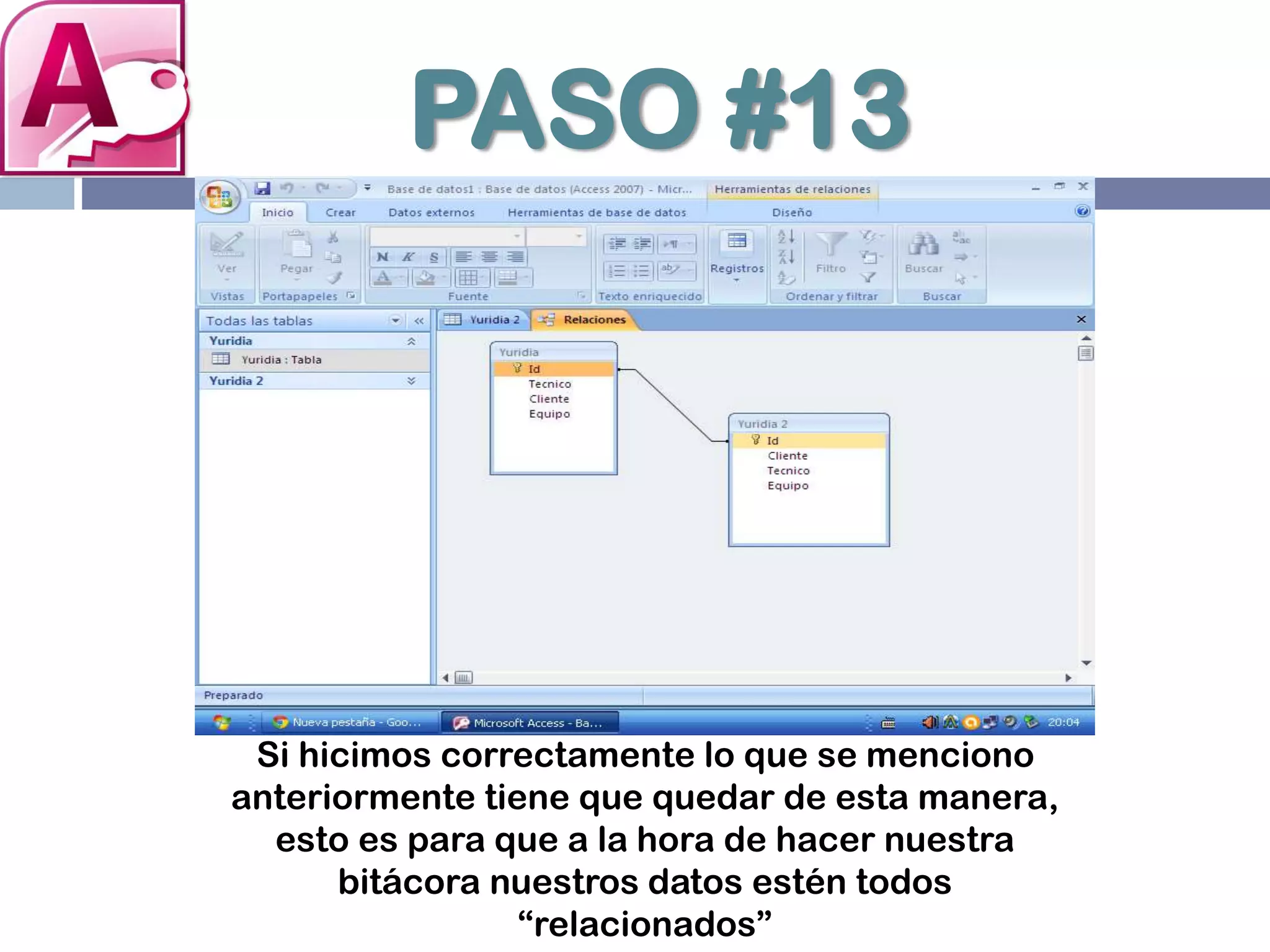 PASO #13
Si hicimos correctamente lo que se menciono
anteriormente tiene que quedar de esta manera,
esto es para que a la hora de hacer nuestra
bitácora nuestros datos estén todos
“relacionados”
 