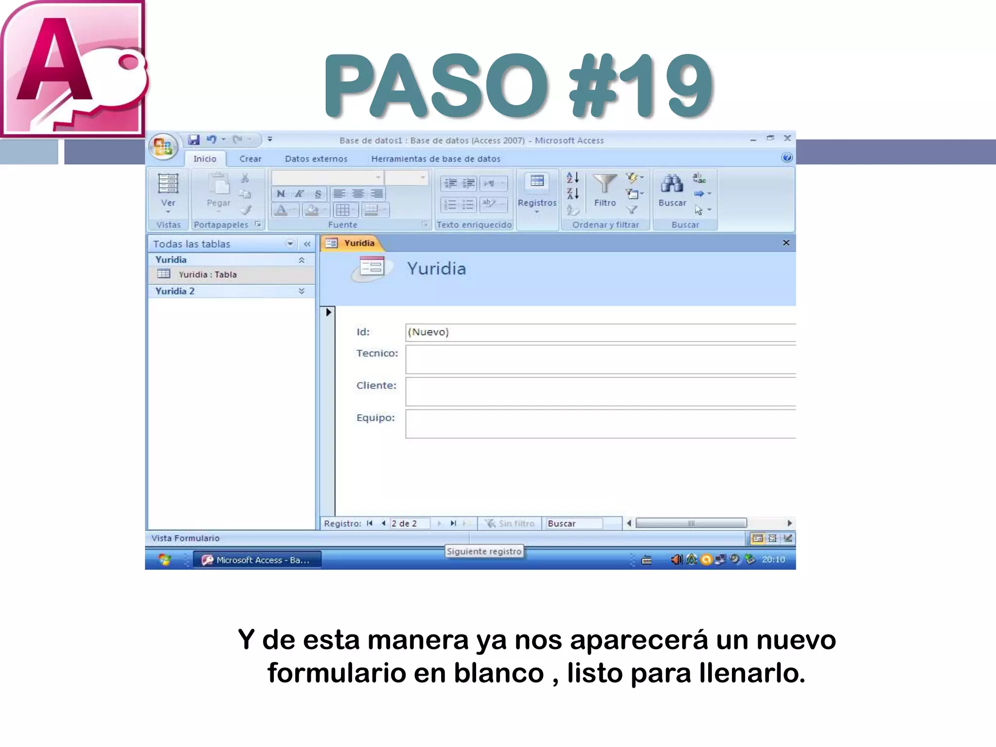 PASO #19
Y de esta manera ya nos aparecerá un nuevo
formulario en blanco , listo para llenarlo.
 
