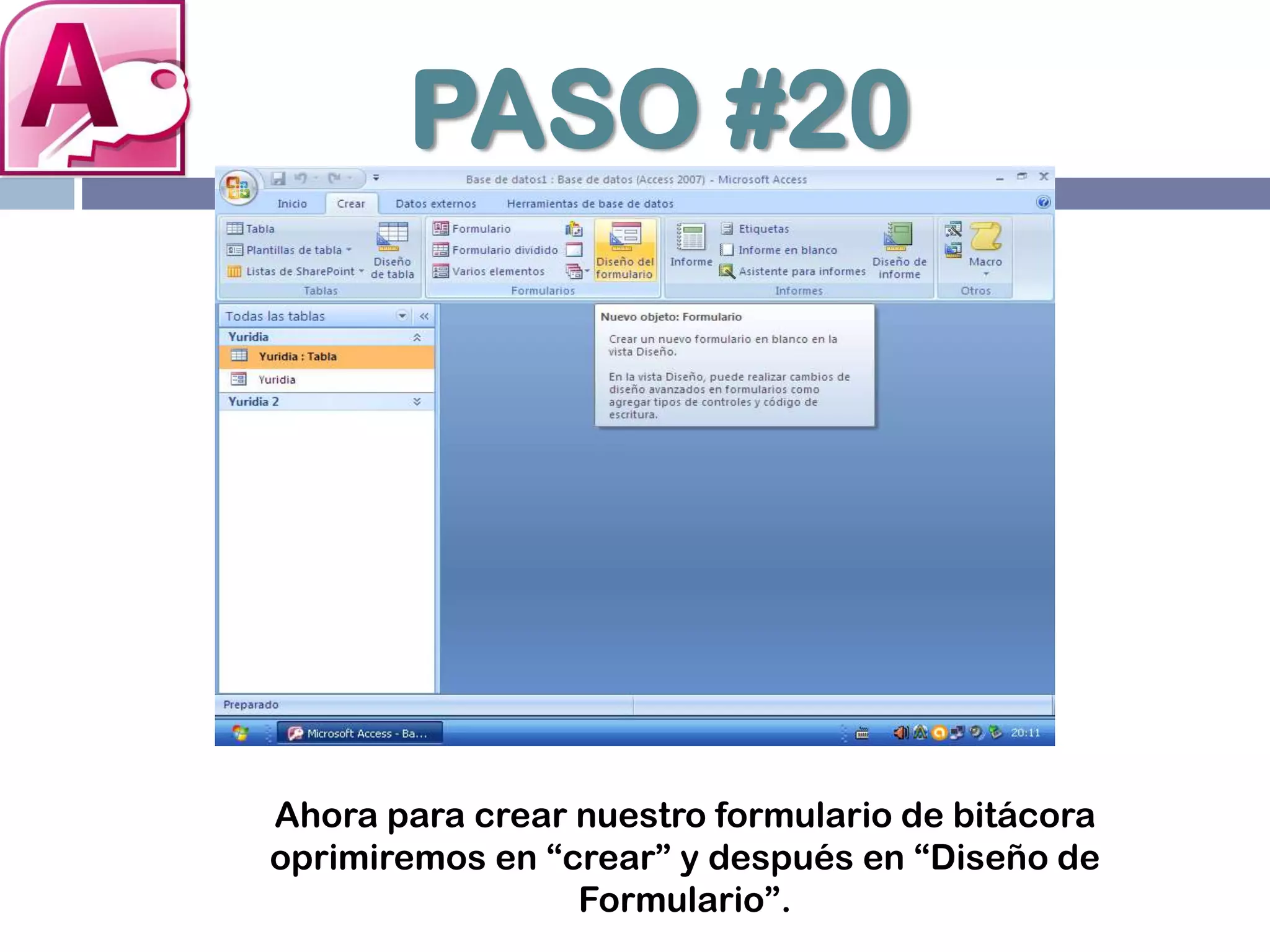 PASO #20
Ahora para crear nuestro formulario de bitácora
oprimiremos en “crear” y después en “Diseño de
Formulario”.
 