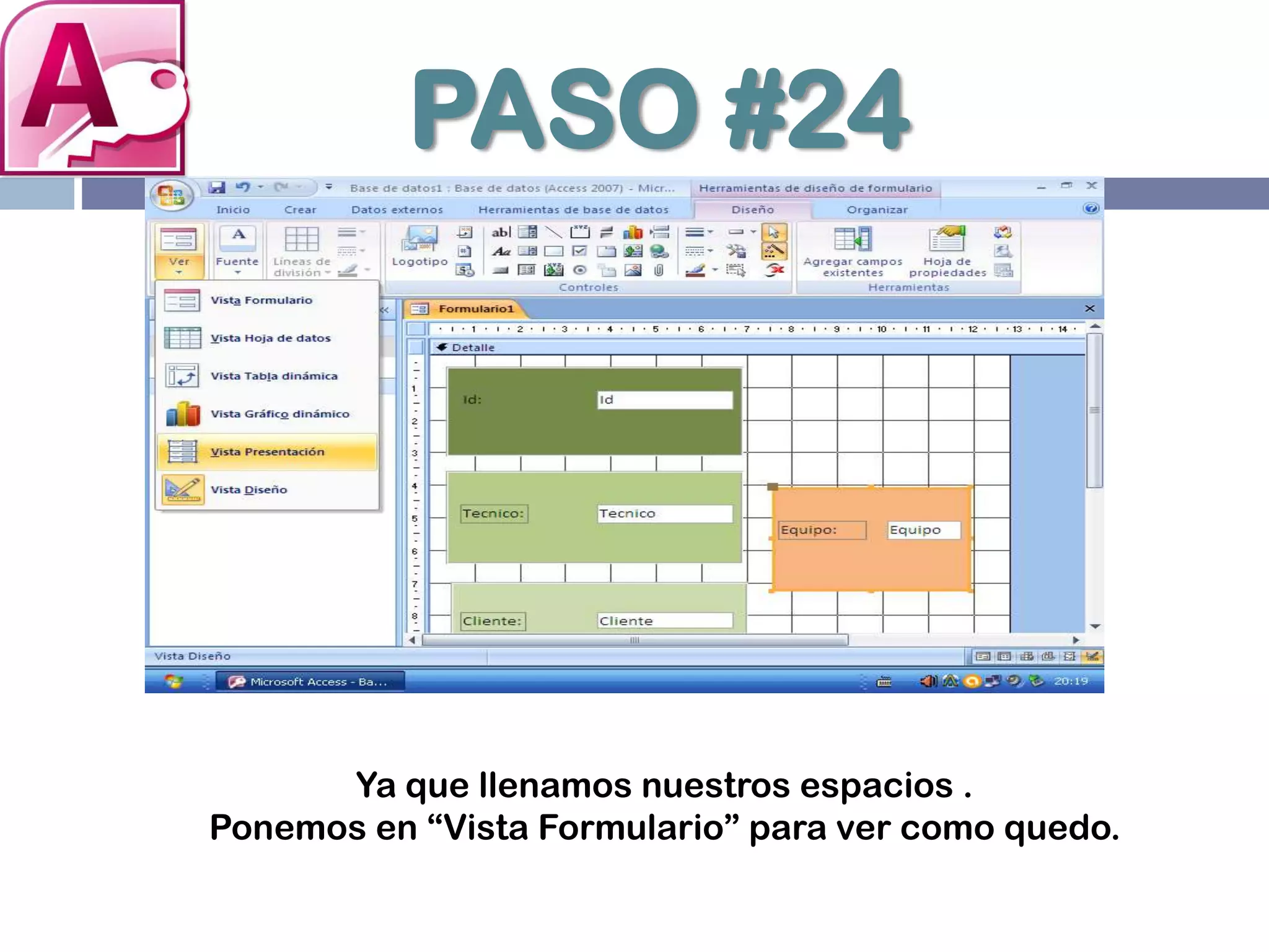 PASO #24
Ya que llenamos nuestros espacios .
Ponemos en “Vista Formulario” para ver como quedo.
 