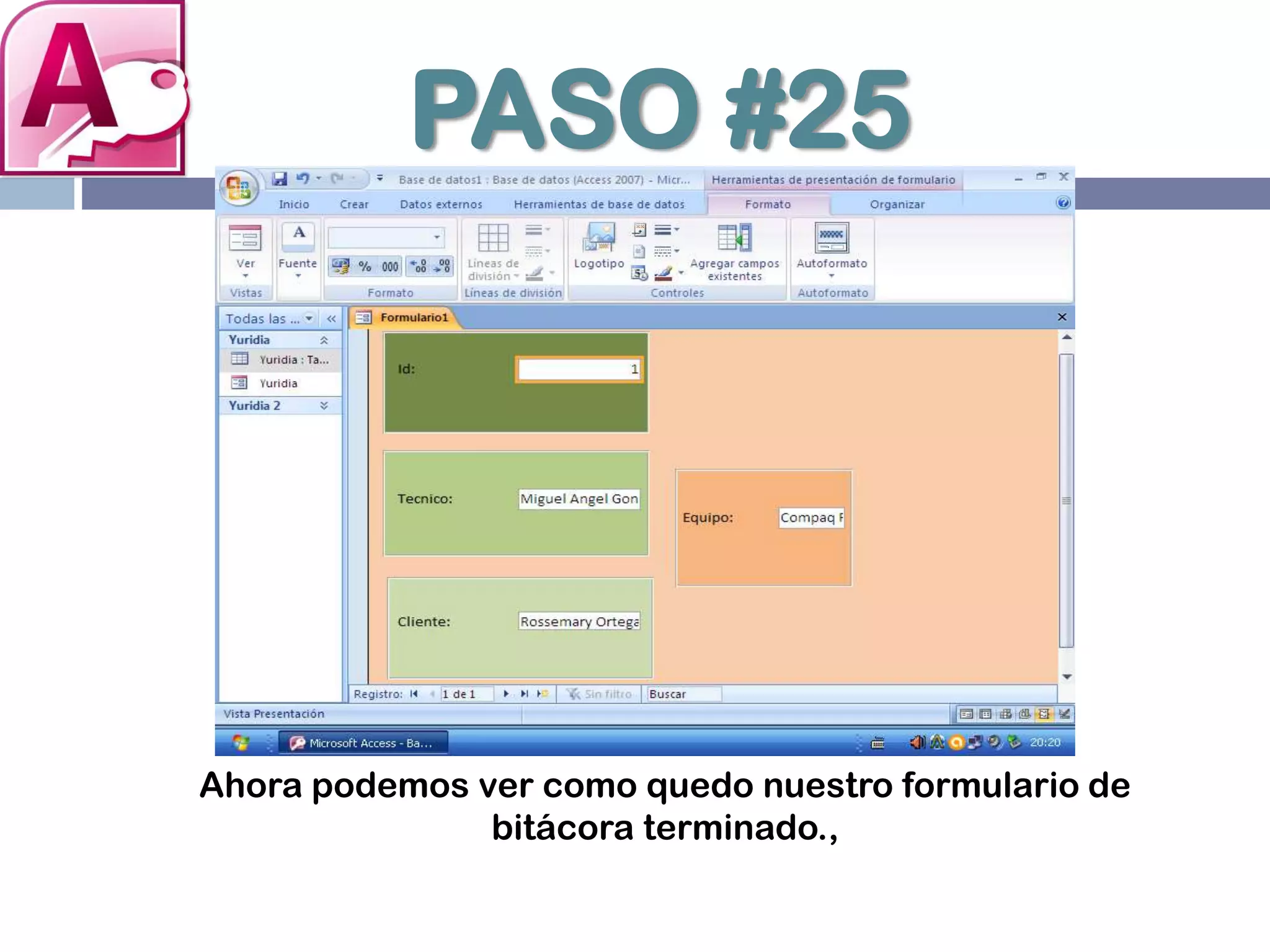 PASO #25
Ahora podemos ver como quedo nuestro formulario de
bitácora terminado.,
 