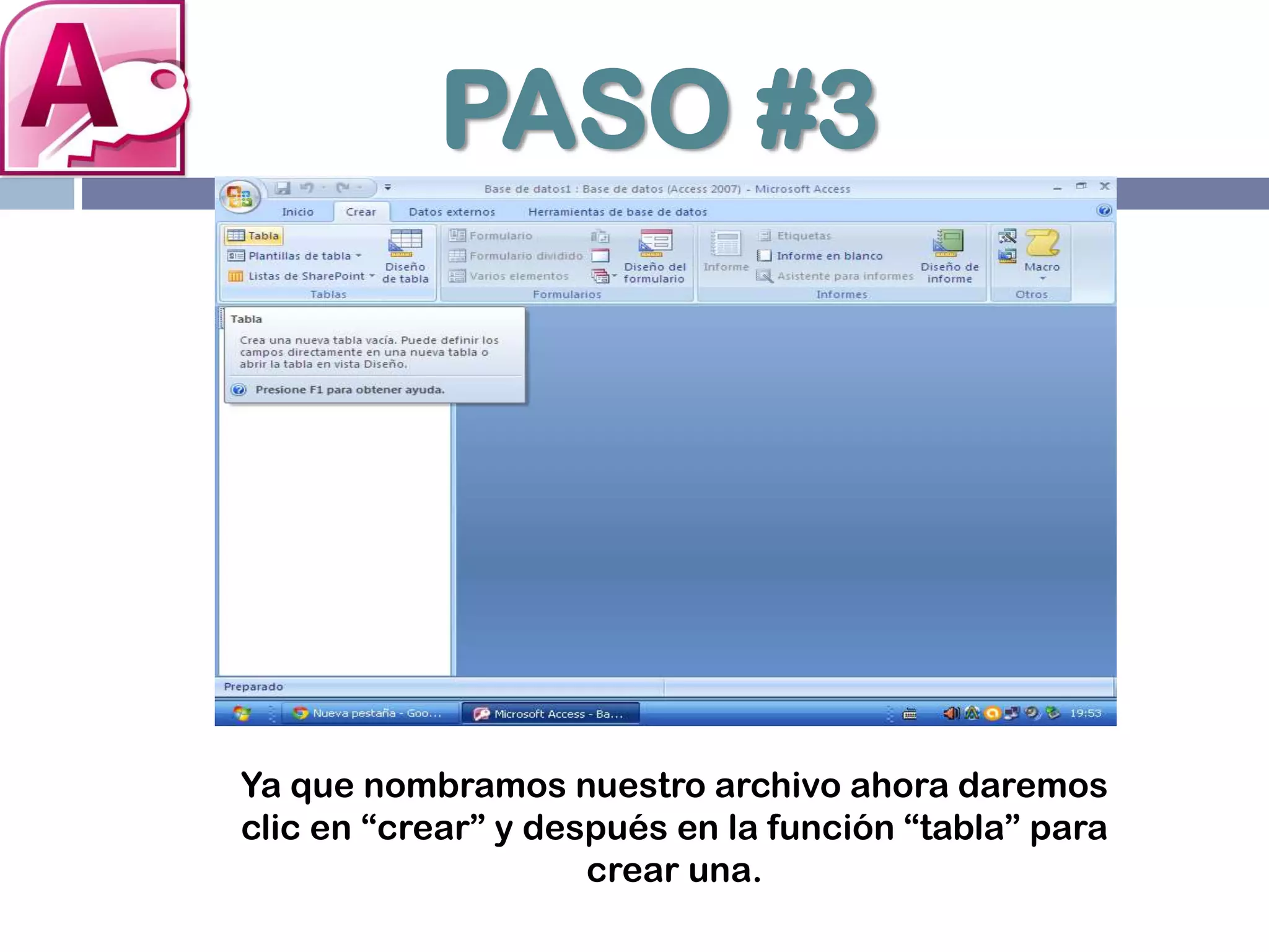 PASO #3
Ya que nombramos nuestro archivo ahora daremos
clic en “crear” y después en la función “tabla” para
crear una.
 