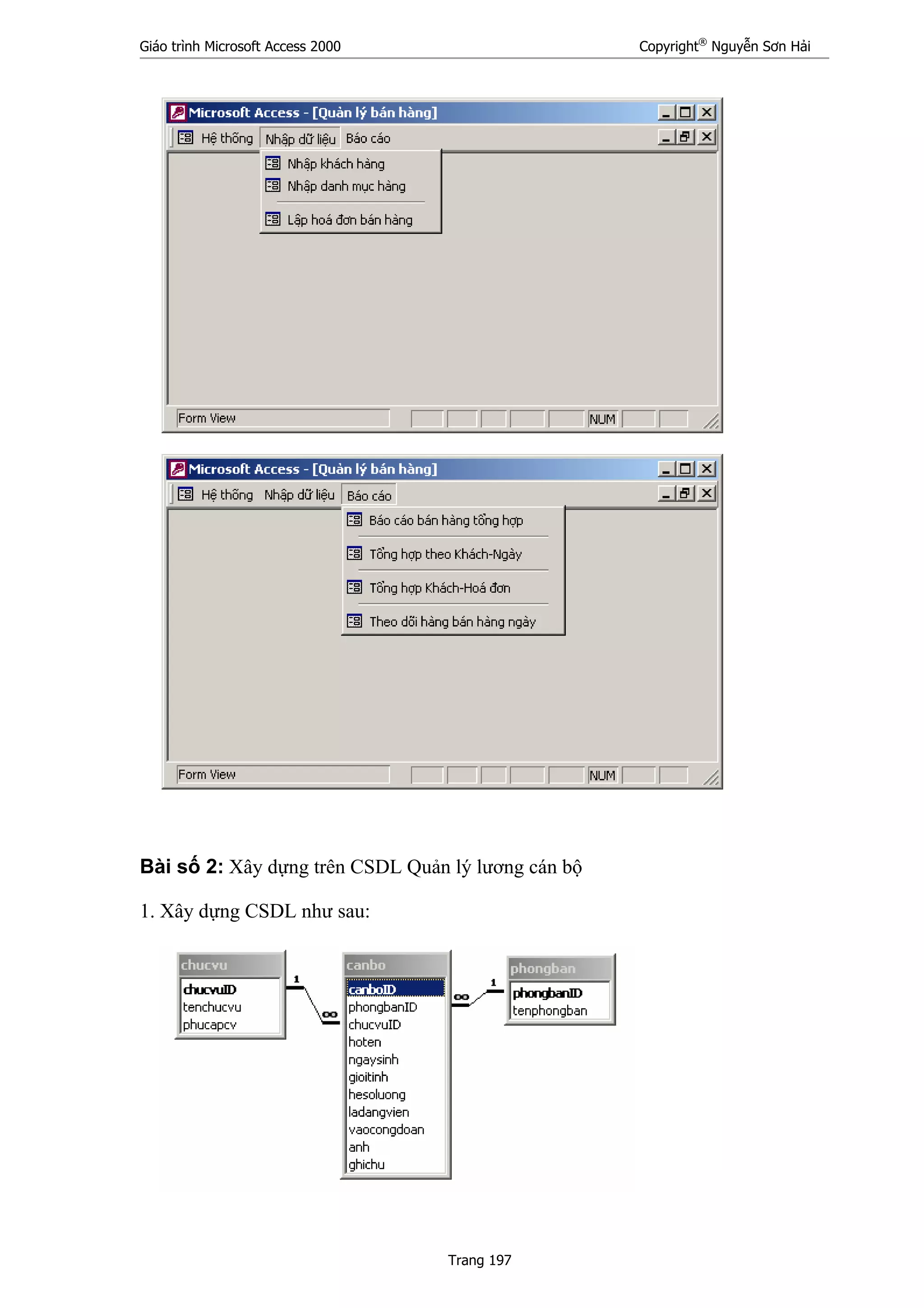 Giáo trình Microsoft Access 2000 Copyright®
Nguyễn Sơn Hải
Trang 197
Bài số 2: Xây dựng trên CSDL Quản lý lương cán bộ
1. Xây dựng CSDL như sau:
 