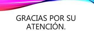 GRACIAS POR SU
ATENCIÓN.
 