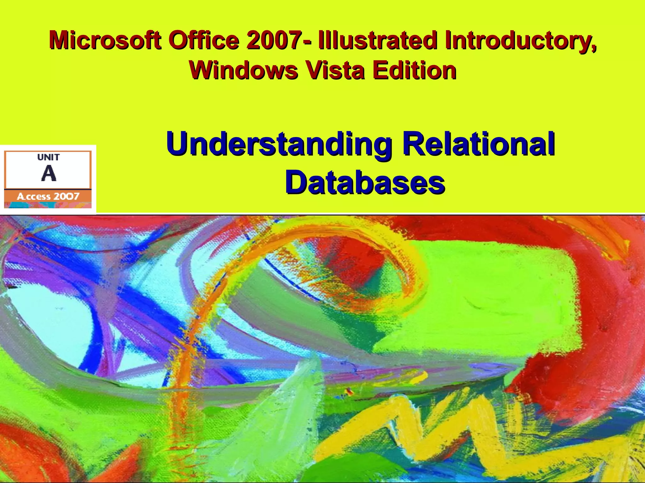 Microsoft Office 2007- Illustrated Introductory, Windows Vista Edition Understanding Relational  Databases 