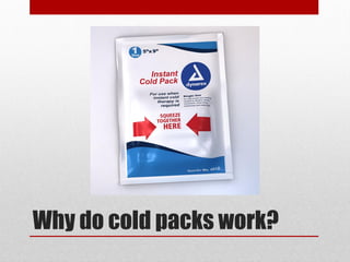 Why do cold packs work?
 