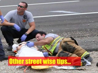 Other street wise tips…
 