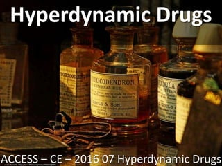 Hyperdynamic Drugs
ACCESS – CE – 2016 07 Hyperdynamic Drugscc: Leo Reynolds - https://www.flickr.com/photos/49968232@N00
 