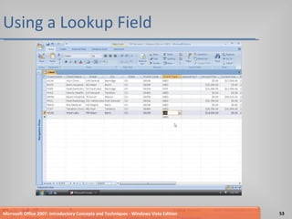 Using a Lookup Field Microsoft Office 2007: Introductory Concepts and Techniques - Windows Vista Edition 