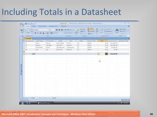 Including Totals in a Datasheet Microsoft Office 2007: Introductory Concepts and Techniques - Windows Vista Edition 