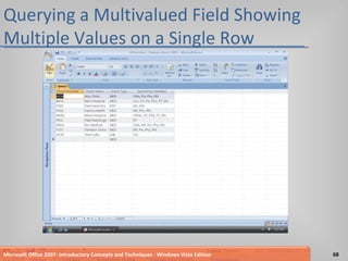 Querying a Multivalued Field Showing Multiple Values on a Single Row Microsoft Office 2007: Introductory Concepts and Techniques - Windows Vista Edition 