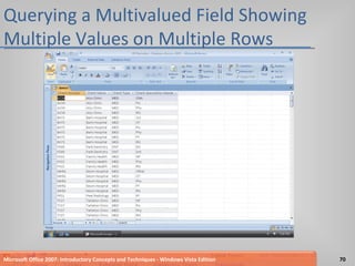 Querying a Multivalued Field Showing Multiple Values on Multiple Rows Microsoft Office 2007: Introductory Concepts and Techniques - Windows Vista Edition 
