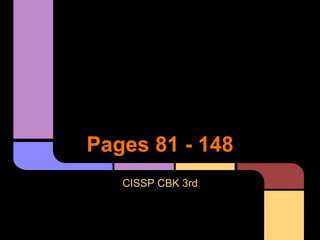 Pages 81 - 148
CISSP CBK 3rd
 