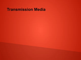 Transmission Media
 