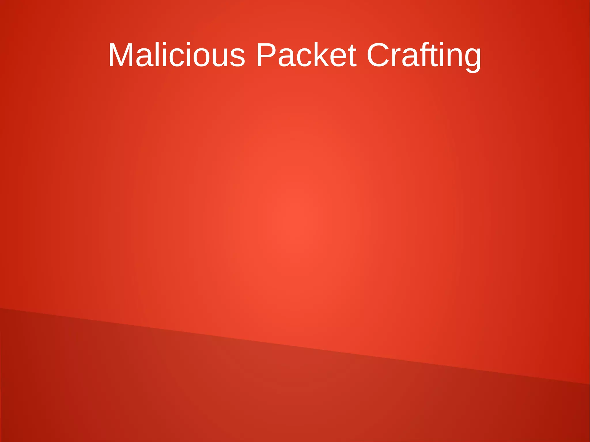 Malicious Packet Crafting
 