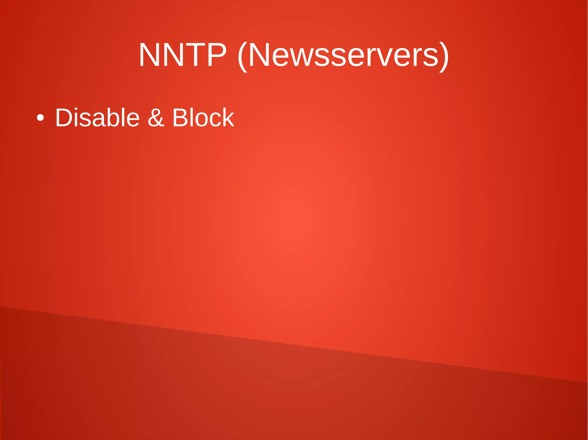 NNTP (Newsservers)
● Disable & Block
 