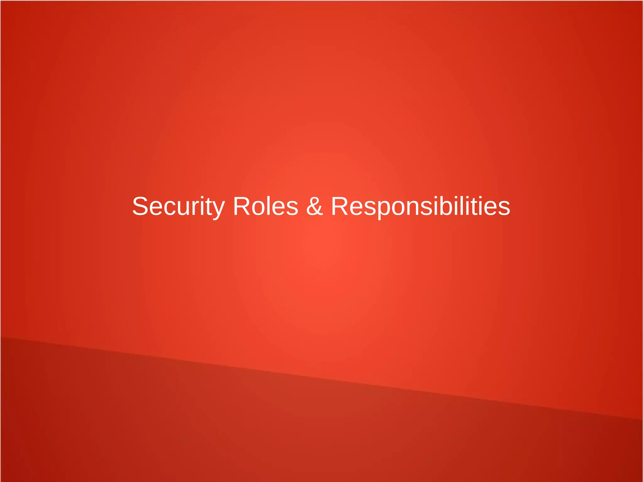 Security Roles & Responsibilities
 