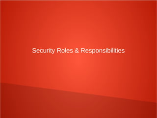 Security Roles & Responsibilities
 