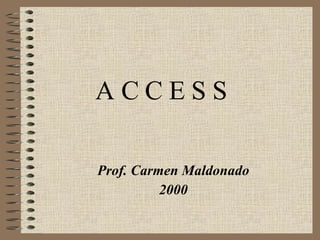 A C C E S S  Prof. Carmen Maldonado 2000 