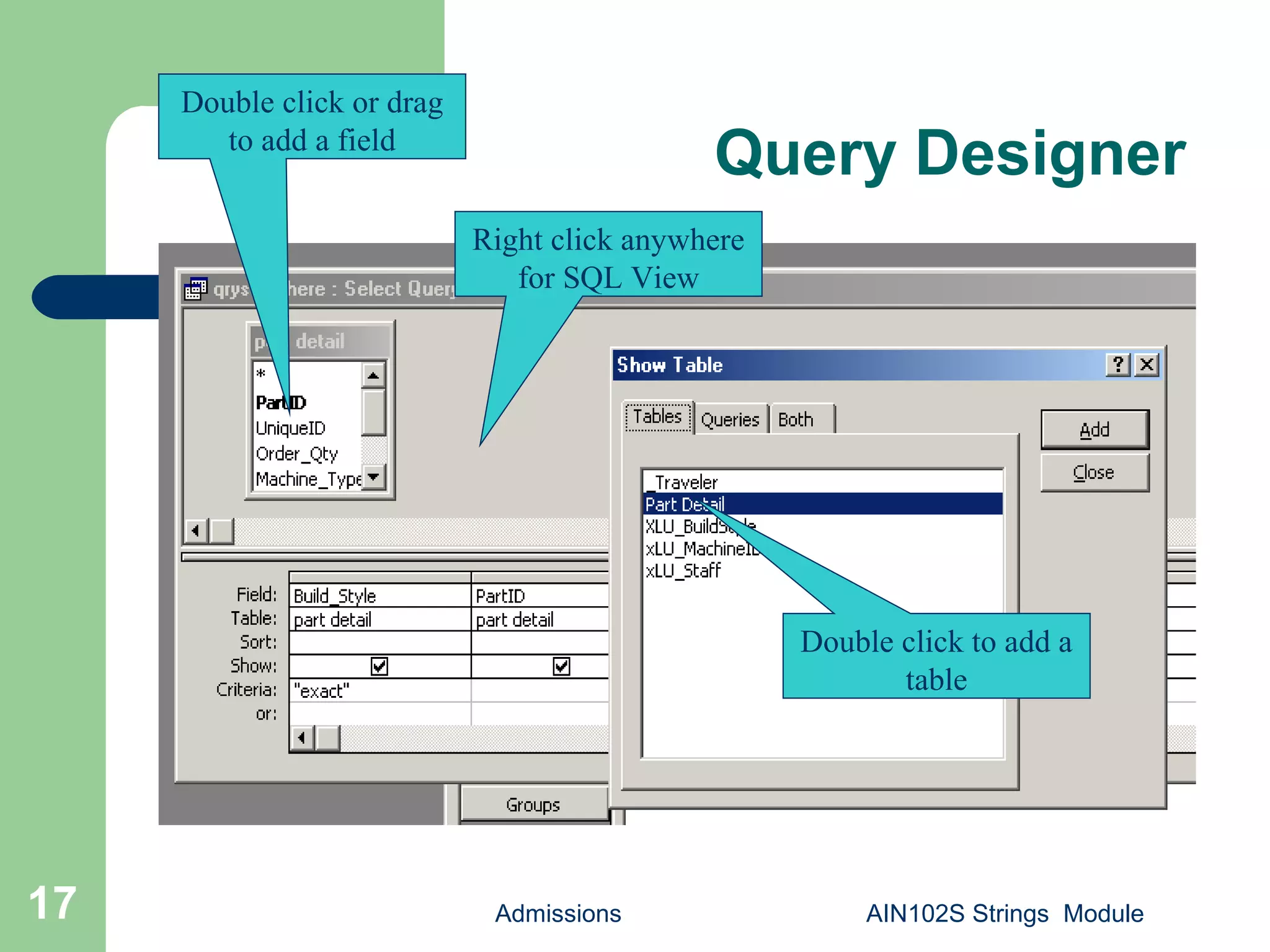Admissions AIN102S Strings Module17
Query Designer
Right click anywhere
for SQL View
Double click or drag
to add a field
Double click to add a
table
 