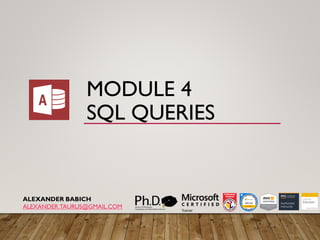 MODULE 4
SQL QUERIES
ALEXANDER BABICH
ALEXANDER.TAURUS@GMAIL.COM
 