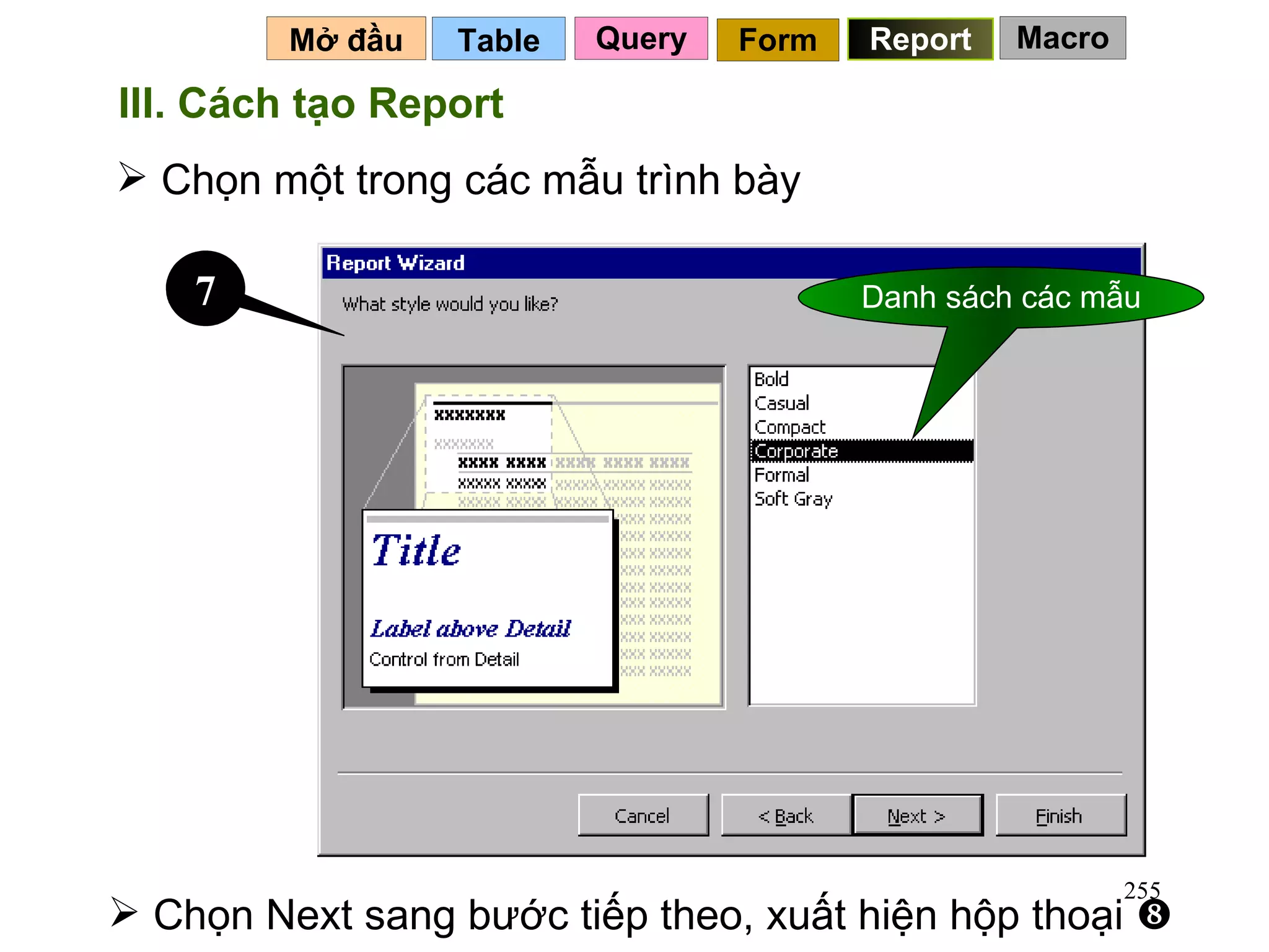 Table   Mở đầu   Query Report Form III. Cách tạo Report Chọn một trong các mẫu trình bày Chọn Next sang bước tiếp theo, xuất hiện hộp thoại   7 Danh sách các mẫu Macro 