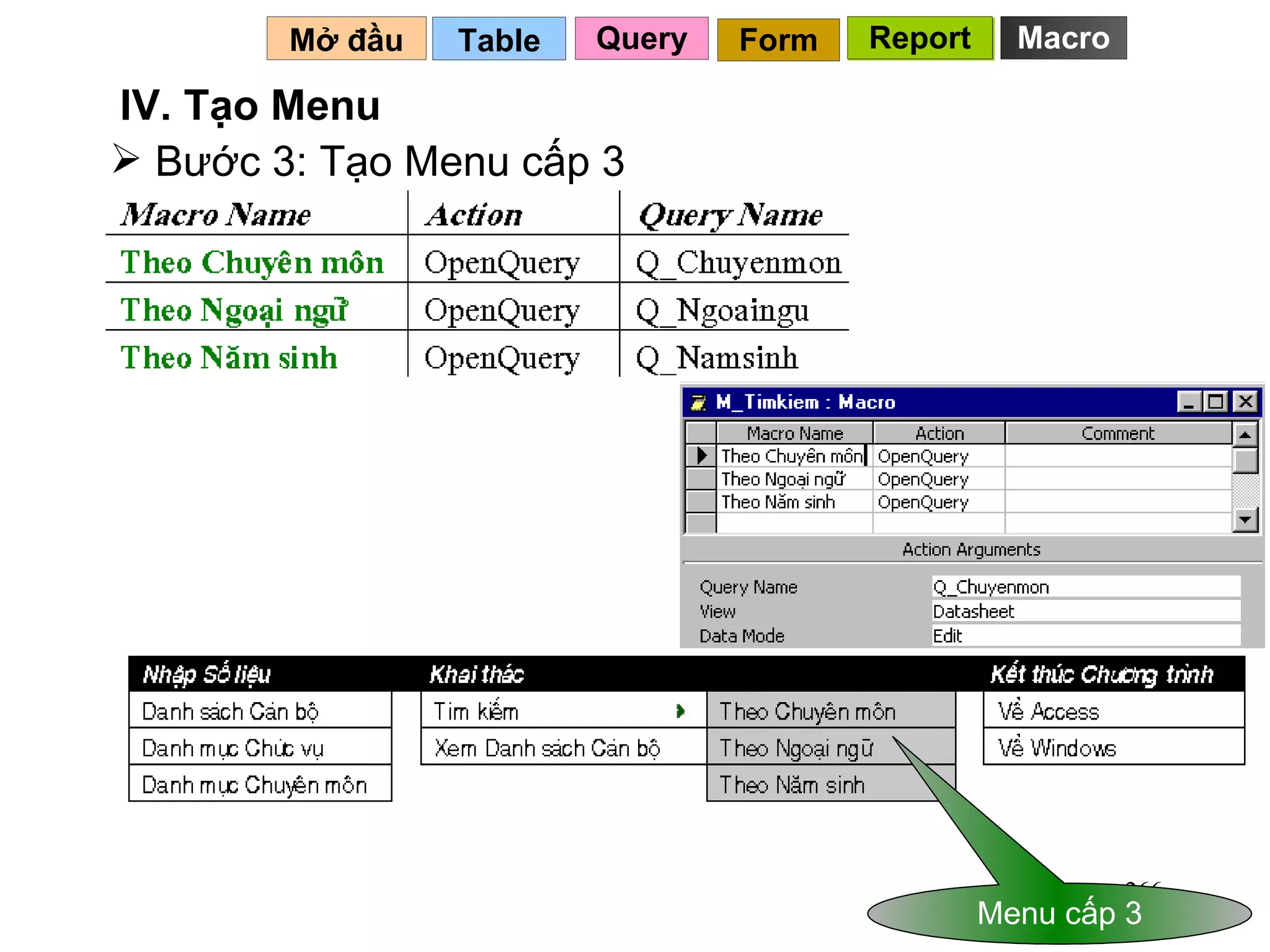 Bước 3: Tạo Menu cấp 3 Table   IV. Tạo Menu Mở đầu   Query Report Form Report Menu cấp 3 Macro 