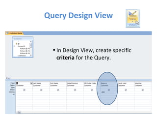 Query Design View In Design View, create specific  criteria  for the Query. 