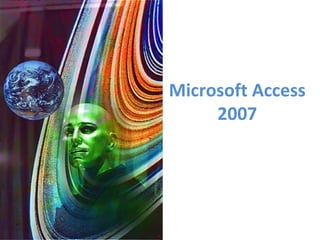 Microsoft Access
2007
 
