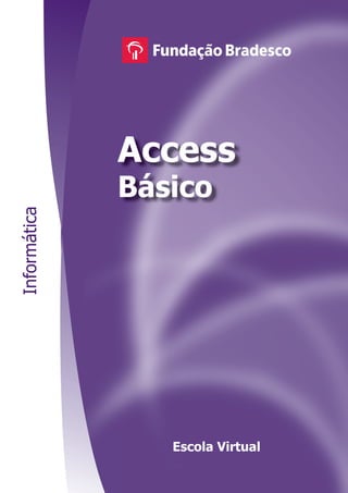 Access
              Básico
Informática




                 Escola Virtual
 