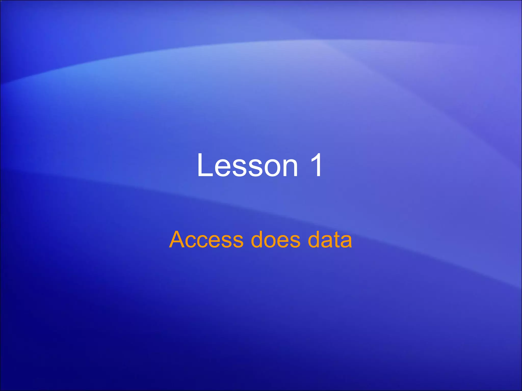 Lesson 1 Access does data 