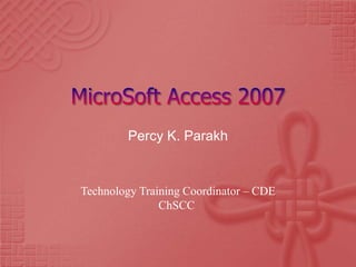 Percy K. Parakh


Technology Training Coordinator – CDE
               ChSCC
 