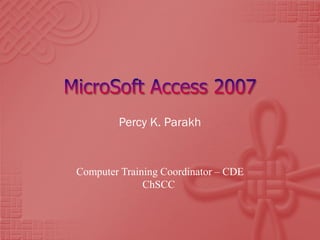 Percy K. Parakh


Computer Training Coordinator – CDE
              ChSCC
 