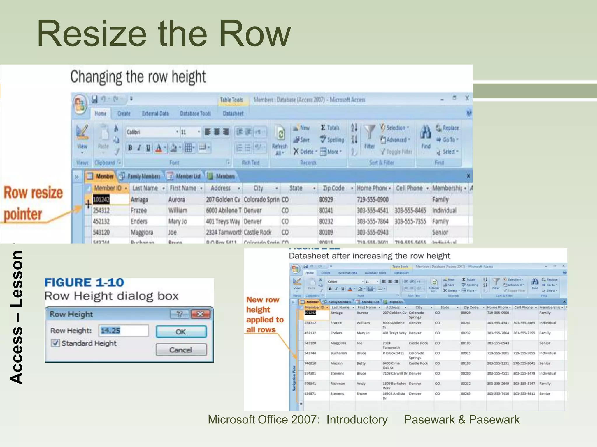 Resize the Row
    21
Access – Lesson 1




                             Microsoft Office 2007: Introductory   Pasewark & Pasewark
 