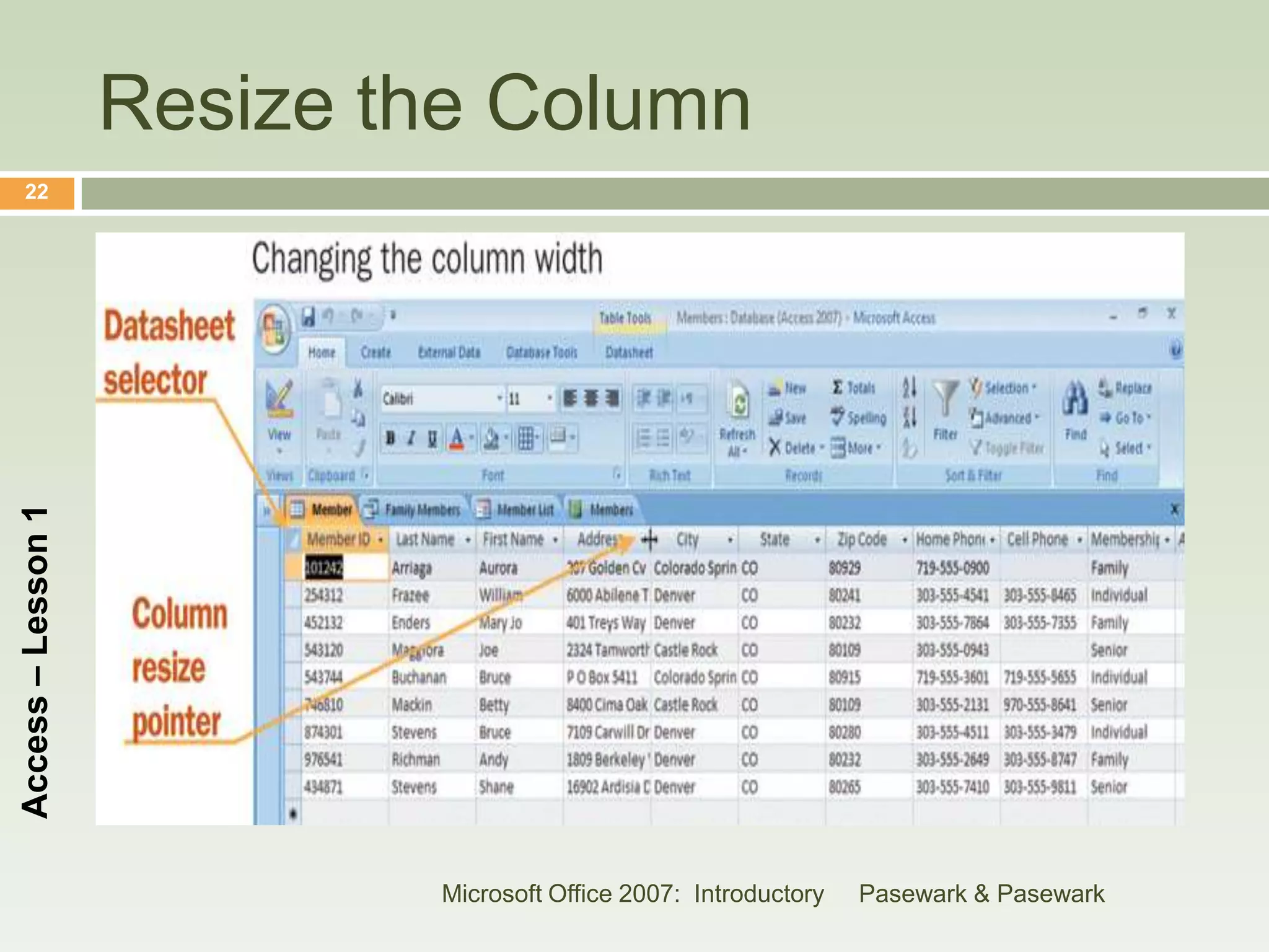 Resize the Column
    22
Access – Lesson 1




                            Microsoft Office 2007: Introductory   Pasewark & Pasewark
 